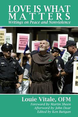 Love Is What Matters: Writings on Peace and Nonviolence - Butigan, Ken (Editor), and Sheen, Martin (Foreword by), and Dear, John