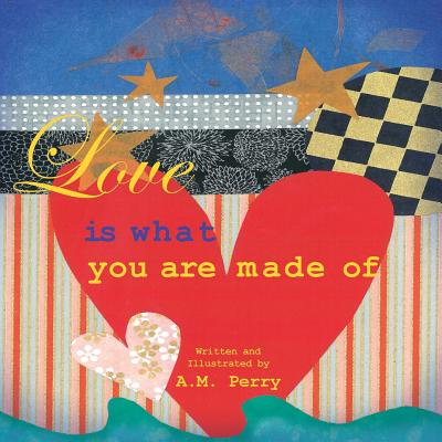 Love Is What You Are Made Of - Perry, A M