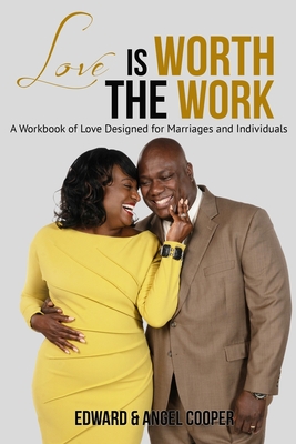 Love is Worth The Work: A Workbook of Love Designed for Marriages and Individuals - Cooper, Edward and Angel