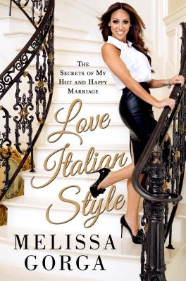 Love Italian Style: The Secrets of My Hot and Happy Marriage - Gorga, Melissa