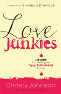 Love Junkies: 7 Steps for Breaking the Toxic Relationship Cycle