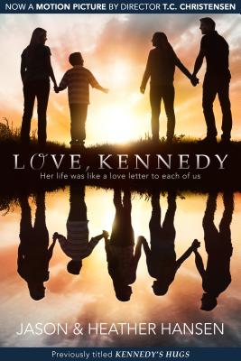 Love, Kennedy: Her Life Was Like a Love Letter to Each of Us - Hansen, Jason, and Hansen, Heather