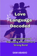 Love Language Decoded: Understanding and Expressing Affection for a Strong Bond