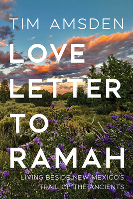 Love Letter to Ramah: Living Beside New Mexico's Trail of the Ancients - Amsden, Tim