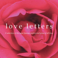 Love Letters: A Selection of the Most Famous Poetry and Prose of All Time