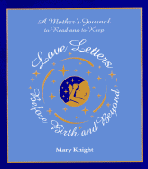 Love Letters Before Birth and Beyond - Knight, Mary