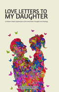 Love Letters to my Daughter: Illustrated poems of a father's innermost thoughts and feelings