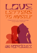 Love Letters to Myself: Compassionate and Conscious Messages to my Versions of the Past