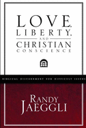 Love, Liberty, and Christian Conscience: Striking the Biblical Balance
