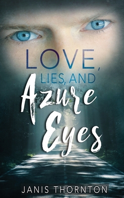 Love, Lies, and Azure Eyes - Thornton, Janis