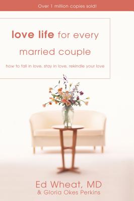 Love Life for Every Married Couple: How to Fall in Love, Stay in Love, Rekindle Your Love - Wheat, Ed, Dr., M.D., and Perkins, Gloria Okes