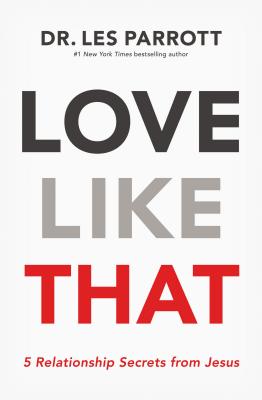 Love Like That: 5 Relationship Secrets from Jesus - Parrott, Les, III
