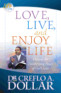 Love, Live, and Enjoy Life: Uncover the Transforming Power of God's Love