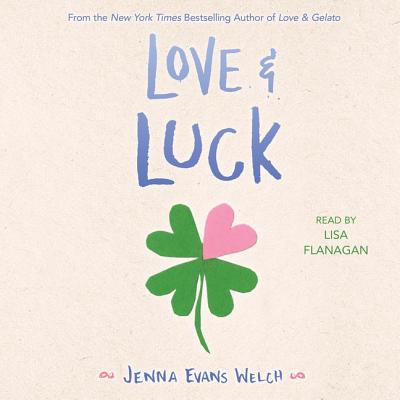 Love & Luck - Welch, Jenna Evans, and Flanagan, Lisa (Read by)