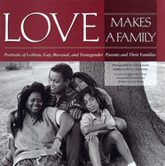 Love Makes a Family: Portraits of Lesbian, Gay, Bisexual, and Transgendered Parents and Their Families