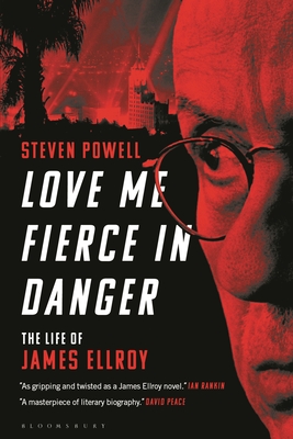 Love Me Fierce in Danger: The Life of James Ellroy - Powell, Steven