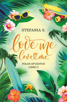 Love Me, Love Me. Polos Opuestos / Love Me, Love Me. Opposites Attract - Stefania S