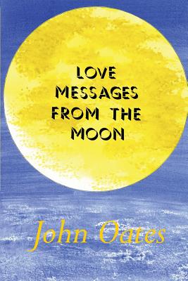 Love Messages from the Moon - Oates, John