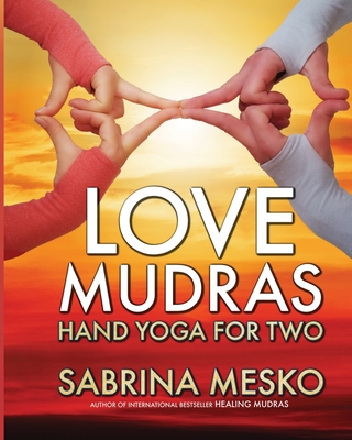 Love Mudras: Hand Yoga for Two - Mesko, Sabrina