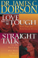 Love Must be Tough: New Hope for Families in Crisis ; Straight Talk : What Men Should Know : What Women Need to Understand