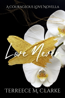 Love Never: A Courageous Love Novel - Clarke, Terreece M
