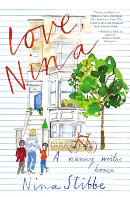 Love, Nina: A Nanny Writes Home - Stibbe, Nina