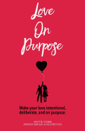 Love on Purpose: Make Your Love Intentional, Deliberate, and on Purpose