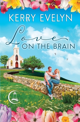 Love on the Brain: A Sweet Small-Town Second Chance Medical Romance - Evelyn, Kerry