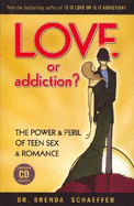 Love or Addiction?: The Power & Peril of Teen Sex & Romance - Schaeffer, Brenda, Ph.D.