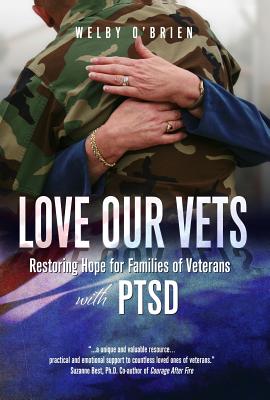 Love Our Vets: Restoring Hope for Families of Veterans with Ptsd - O'Brien, Welby
