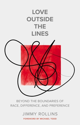 Love Outside the Lines: Beyond the Boundaries of Race, Difference, and Preference - Rollins, Jimmy