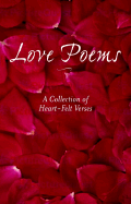 Love Poems: A Collection of Heart-Felt Verses