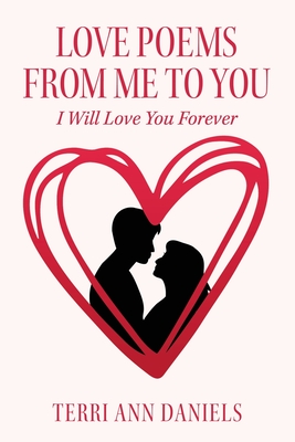 Love Poems from Me to You: I Will Love You Forever - Daniels, Terri Ann