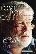 Love Poet, Carpenter: Michael Longley at Seventy