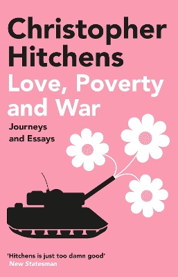Love, Poverty and War: Journeys and Essays - Hitchens, Christopher
