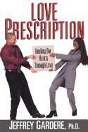 Love Prescription: Ending the War Between Black Men and Women - Gardere, Jeffrey, Dr., Ph.D.