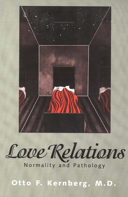 Love Relations: Normality and Pathology - Kernberg, Otto F