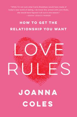 Love Rules: How to Get the Relationship You Want - Coles, Joanna