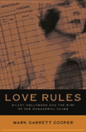 Love Rules: Silent Hollywood and the Rise of the Managerial Class - Cooper, Mark Garrett