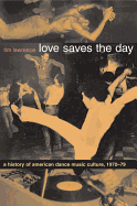 Love Saves the Day: A History of American Dance Music Culture 1970-1979
