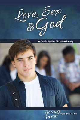 Love, Sex & God: For Young Men Ages 14 and Up - Learning about Sex - Ameiss, Bill