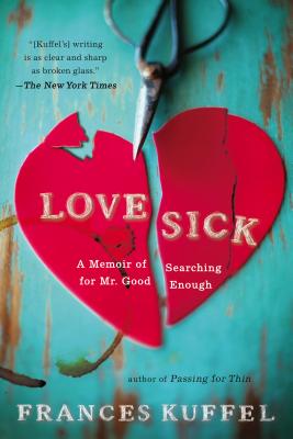 Love Sick: A Memoir of Searching for Mr. Good Enough - Kuffel, Frances