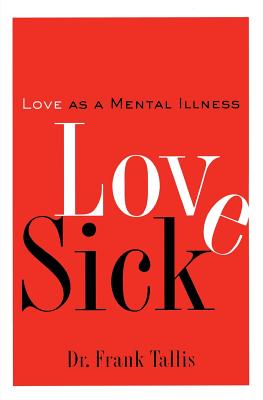 Love Sick: Love as a Mental Illness - Tallis, Frank, Dr.