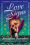 Love Signs: Find Your True Love Using Astrology, Numbers, Handwriting, Palm Reading, Face Reading and Aura Readi - Saunders, Jeraldine