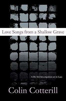 Love Songs from a Shallow Grave: A Dr. Siri Investigation Set in Laos - Cotterill, Colin