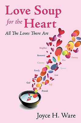 Love Soup For The Heart: All The Loves There Are - Ware, Joyce H
