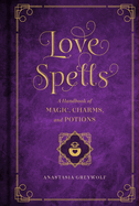 Love Spells: Volume 2: A Handbook of Magic, Charms, and Potions