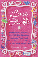Love Stuff: 515 Delightful, Delicioud, Sexy, Silly, Fun, Frivolous, Passionate, Positive and (Above All) Romantic Things to Do with Your One-And Only