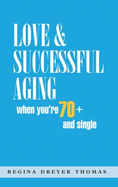 Love & Successful Aging When You'Re 70+ and Single - Regina Dreyer Thomas