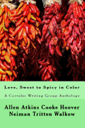 Love, Sweet to Spicy in Color: A Corrales Writing Group Anthology